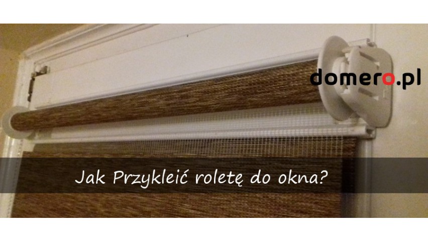 Czym i jak przykleić roletę do okna?  domero.pl